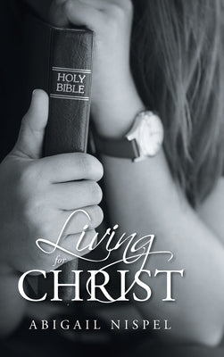 Living for Christ by Nispel, Abigail