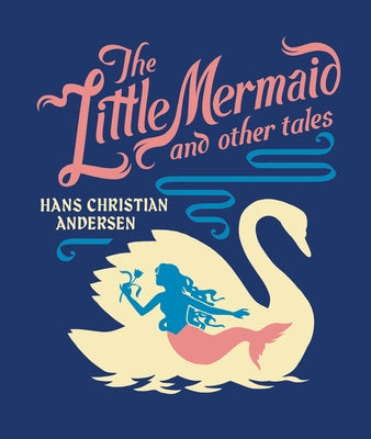 The Little Mermaid and Other Tales by Andersen, Hans Christian