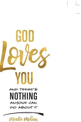 God Loves You and There's Nothing Anyone Can Do About It. by Molina, Mindie