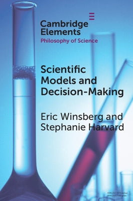 Scientific Models and Decision Making by Winsberg, Eric