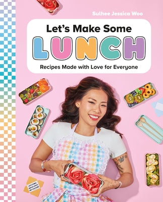 Let's Make Some Lunch: Recipes Made with Love for Everyone by Woo, Sulhee Jessica