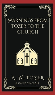 Warnings from Tozer to the Church by Tozer, A. W.