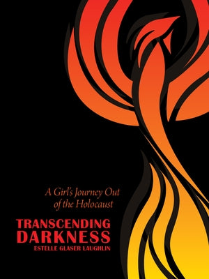 Transcending Darkness: A Girl's Journey Out of the Holocaust by Laughlin, Estelle Glaser