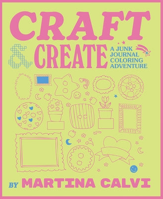 Craft & Create: A Junk Journal Coloring Adventure by Calvi, Martina