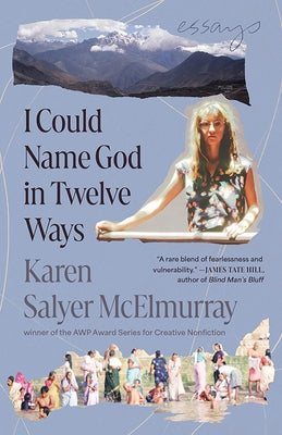 I Could Name God in Twelve Ways: Essays by McElmurray, Karen Salyer