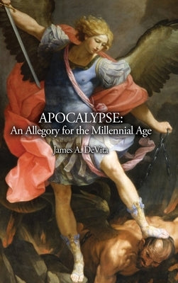 Apocalypse: An Allegory for the Millennial Age by DeVita, James A.