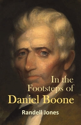 In the Footsteps of Daniel Boone by Jones, Randell