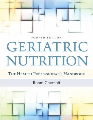 Geriatric Nutrition: The Health Professional's Handbook by Chernoff, Ronni