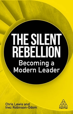 The Silent Rebellion: Becoming a Modern Leader by Lewis, Chris