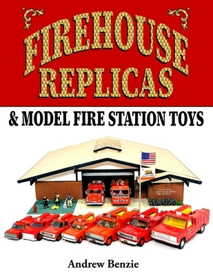 Firehouse Replicas & Model Fire Station Toys by Benzie, Andrew