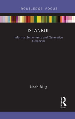 Istanbul: Informal Settlements and Generative Urbanism by Billig, Noah