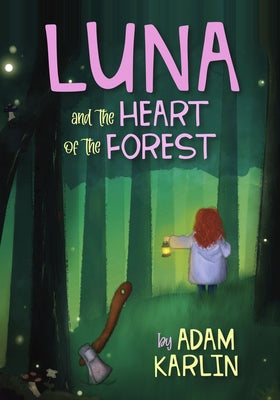 Luna and the Heart of the Forest by Karlin, Adam
