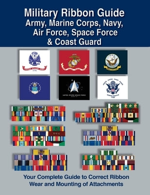 Military Ribbon Guide Army, Marine Corps, Navy, Air Force, Space Force & Coast Guard by Foster, Col Frank C.