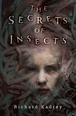 The Secrets of Insects by Kadrey, Richard