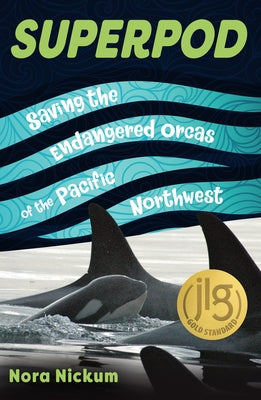 Superpod: Saving the Endangered Orcas of the Pacific Northwest by Nickum, Nora