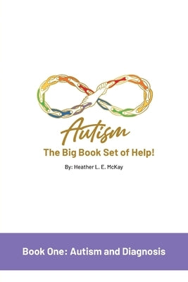 Autism: The Big Book Set of Help: Book One: Autism and Diagnosis by McKay, Heather L. E.