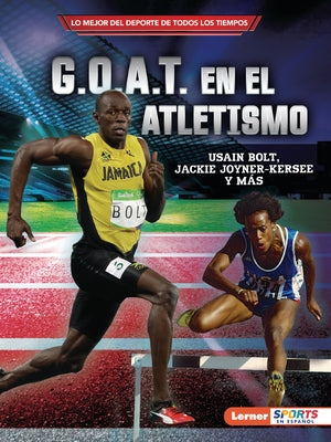 G.O.A.T. En El Atletismo (Track and Field's G.O.A.T.): Usain Bolt, Jackie Joyner-Kersee Y M?s by Levit, Joe