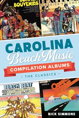 Carolina Beach Music Compilation Albums: The Classics by Simmons, Rick