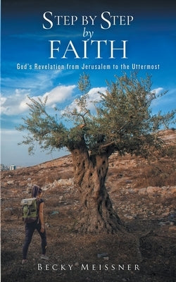 Step by Step by Faith: God's Revelation from Jerusalem to the Uttermost by Meissner, Becky
