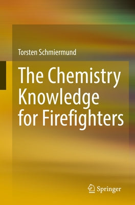The Chemistry Knowledge for Firefighters by Schmiermund, Torsten