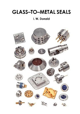 Glass-To-Metal Seals by Donald, Ian W.
