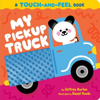 My Pickup Truck: A Touch-And-Feel Book by Burton, Jeffrey