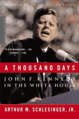 A Thousand Days: John F. Kennedy in the White House by Schlesinger, Arthur M.