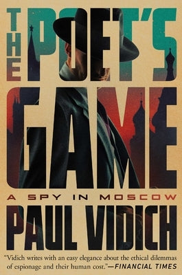 The Poet's Game: A Spy in Moscow by Vidich, Paul