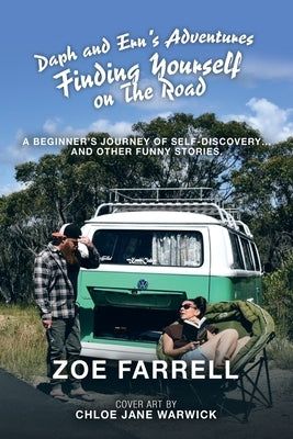 Daph and Ern's Adventures Finding Yourself on the Road: A Beginner's Journey of Self-Discovery... and Other Funny Stories. by Farrell, Zoe