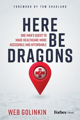 Here Be Dragons: One Man's Quest to Make Healthcare More Accessible and Affordable by Golinkin, Web
