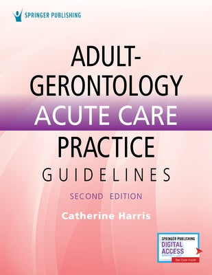 Adult-Gerontology Acute Care Practice Guidelines by Harris, Catherine