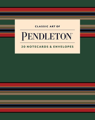 Classic Art of Pendleton Notes: 20 Notecards and Envelopes by Pendleton Woolen Mills