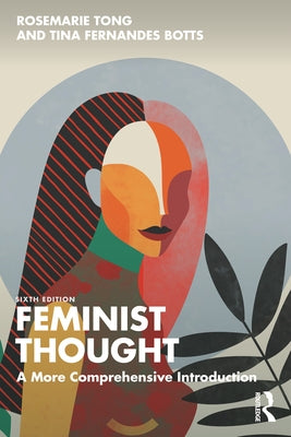 Feminist Thought: A More Comprehensive Introduction by Tong, Rosemarie