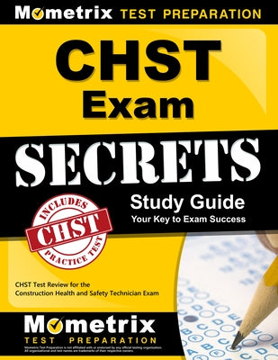 Chst Exam Secrets Study Guide: Chst Test Review for the Construction Health and Safety Technician Exam by Mometrix Safety Certification Test Team