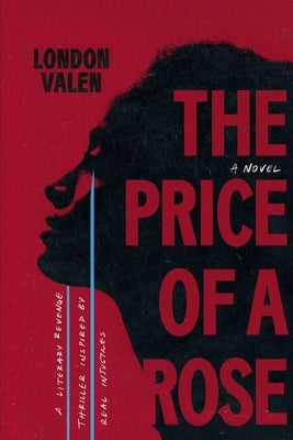 The Price of a Rose: A Literary Revenge Thriller Inspired by Real Injustices by Valen, London