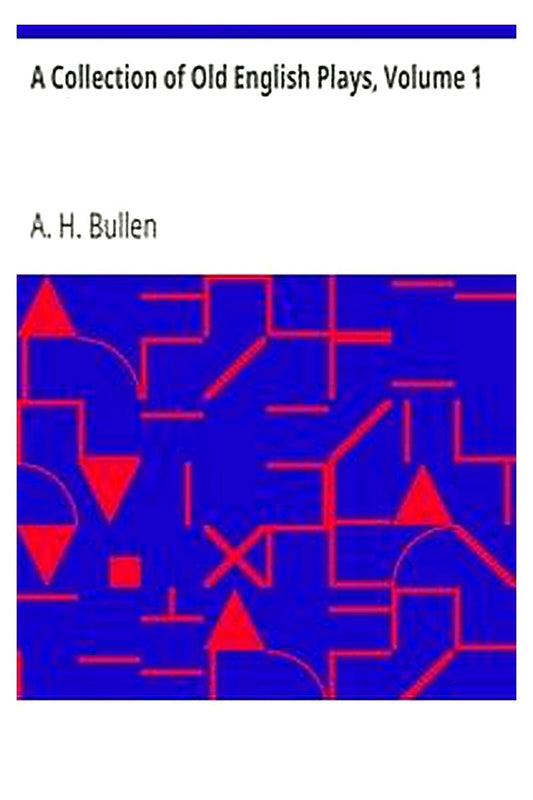 A Collection of Old English Plays, Volume 1