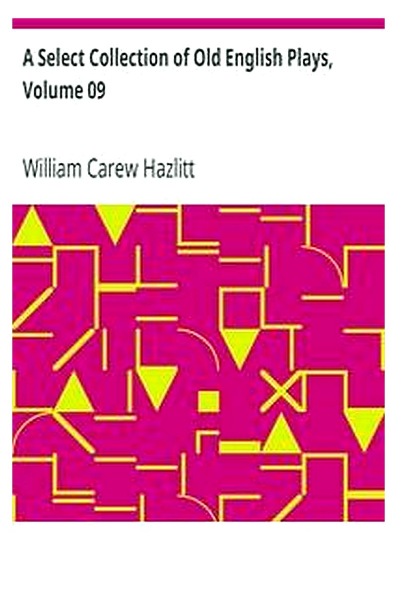 A Select Collection of Old English Plays, Volume 09