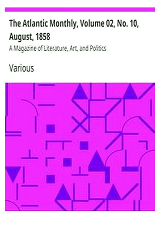 The Atlantic Monthly, Volume 02, No. 10, August, 1858
