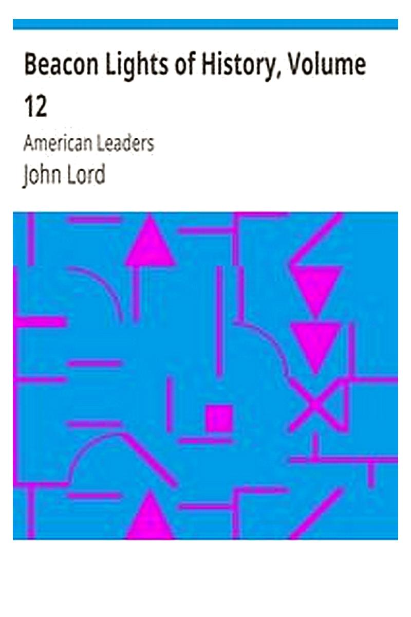 Beacon Lights of History, Volume 12: American Leaders