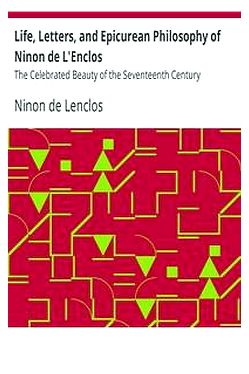 Life, Letters, and Epicurean Philosophy of Ninon de L'Enclos
