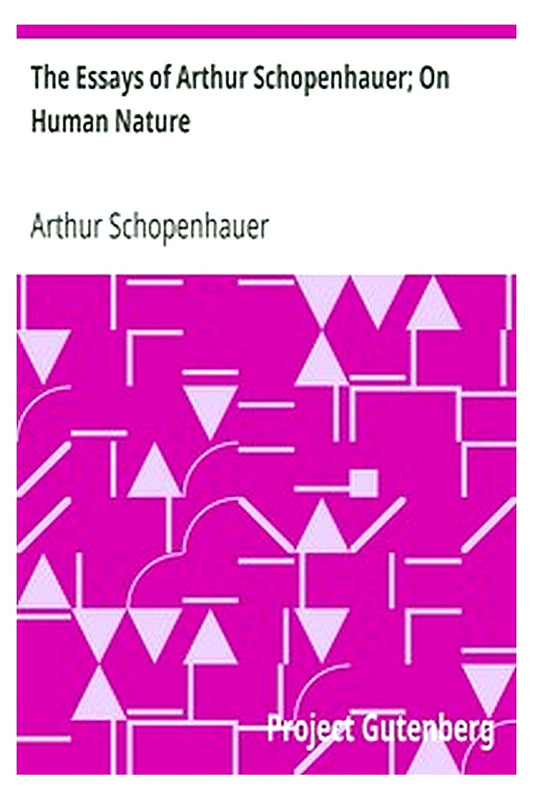The Essays of Arthur Schopenhauer On Human Nature