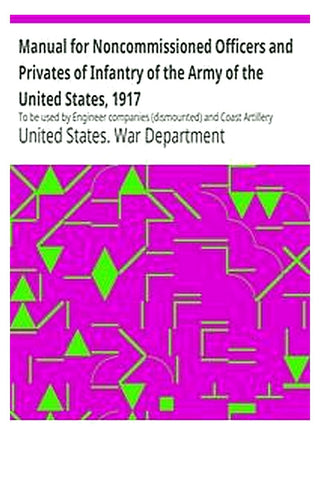 Manual for Noncommissioned Officers and Privates of Infantry of the Army of the United States, 1917
