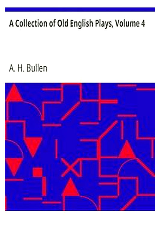 A Collection of Old English Plays, Volume 4