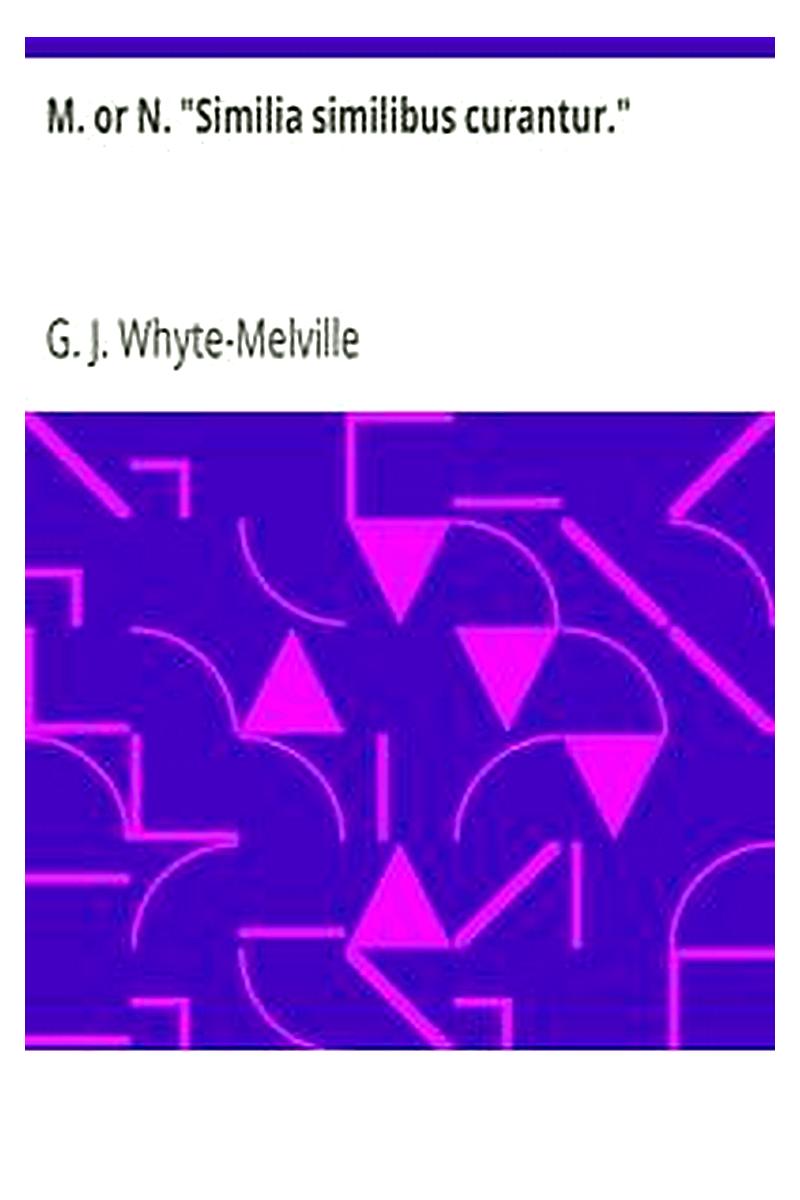 M. or N. "Similia similibus curantur."