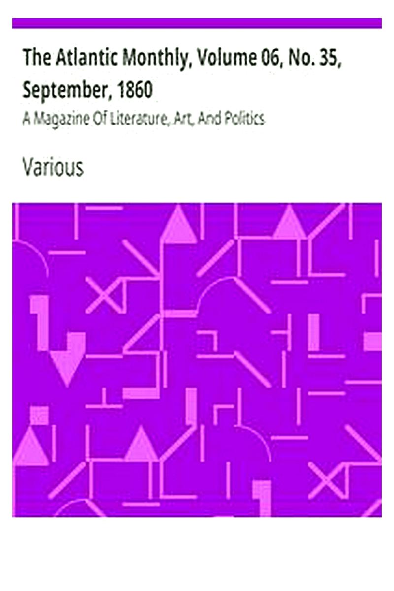 The Atlantic Monthly, Volume 06, No. 35, September, 1860
