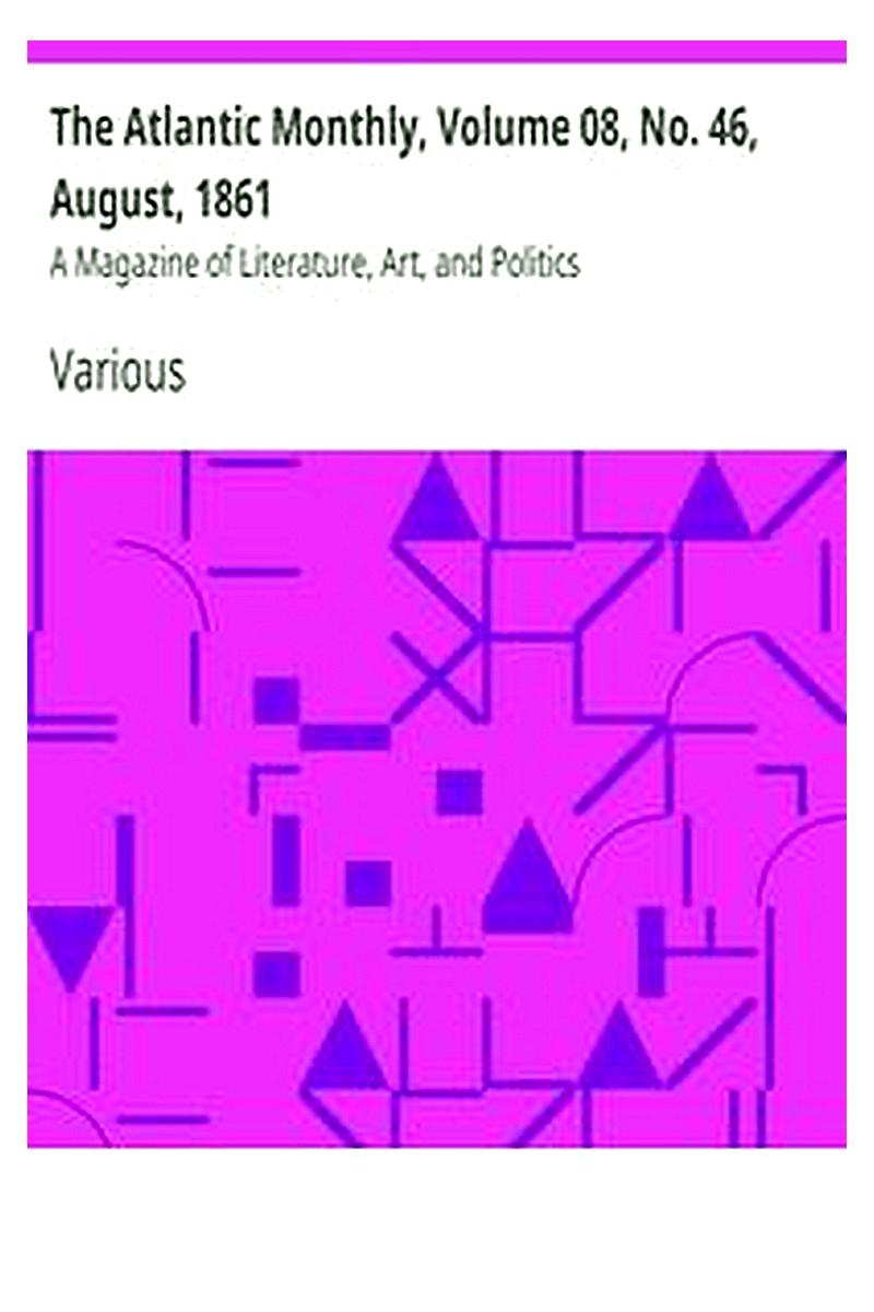 The Atlantic Monthly, Volume 08, No. 46, August, 1861
