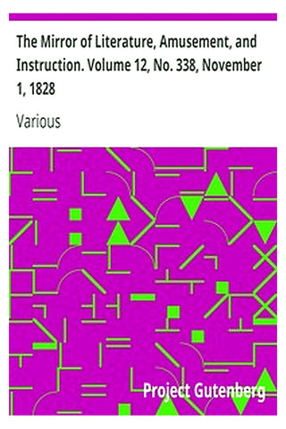 The Mirror of Literature, Amusement, and Instruction. Volume 12, No. 338, November 1, 1828