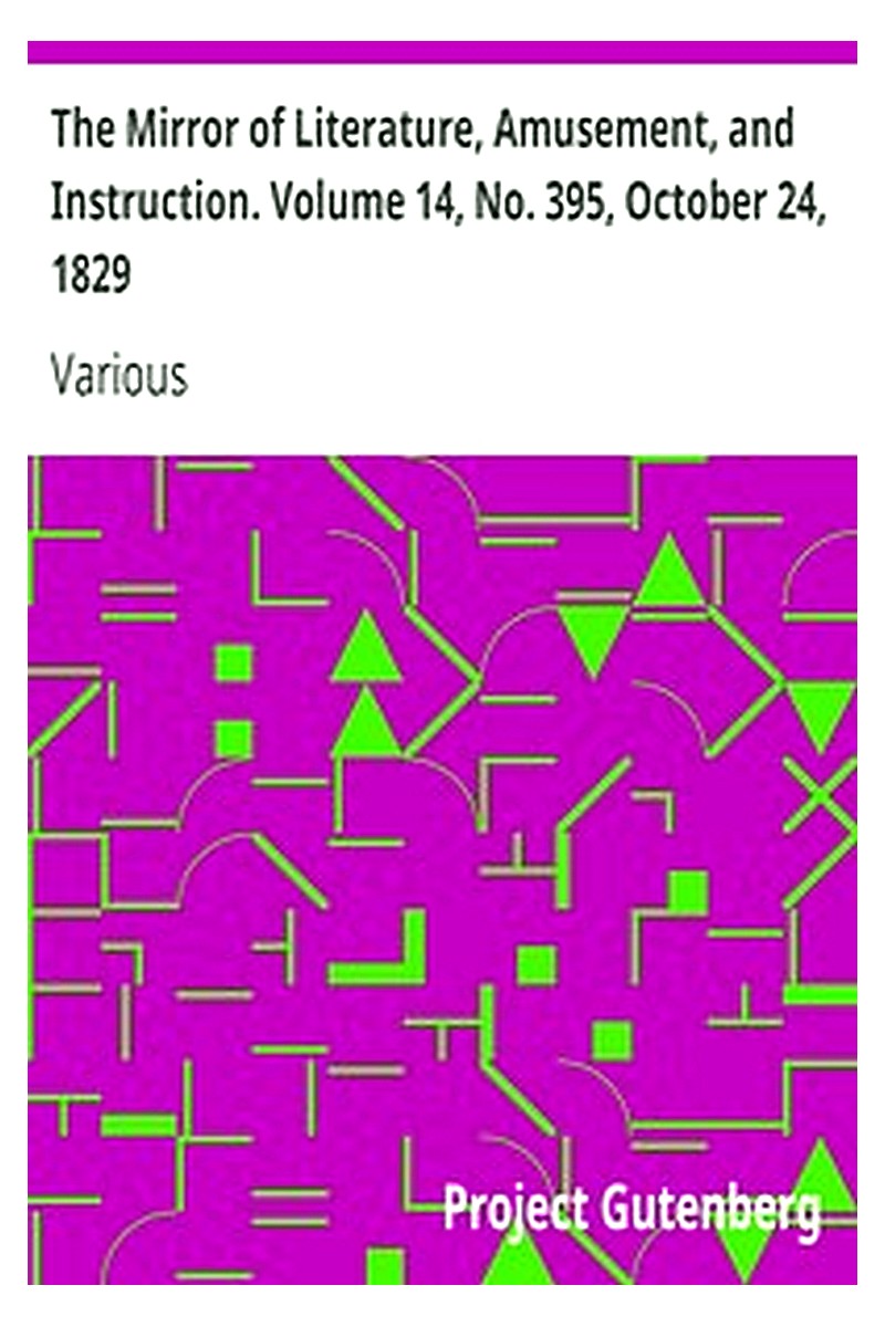 The Mirror of Literature, Amusement, and Instruction. Volume 14, No. 395, October 24, 1829