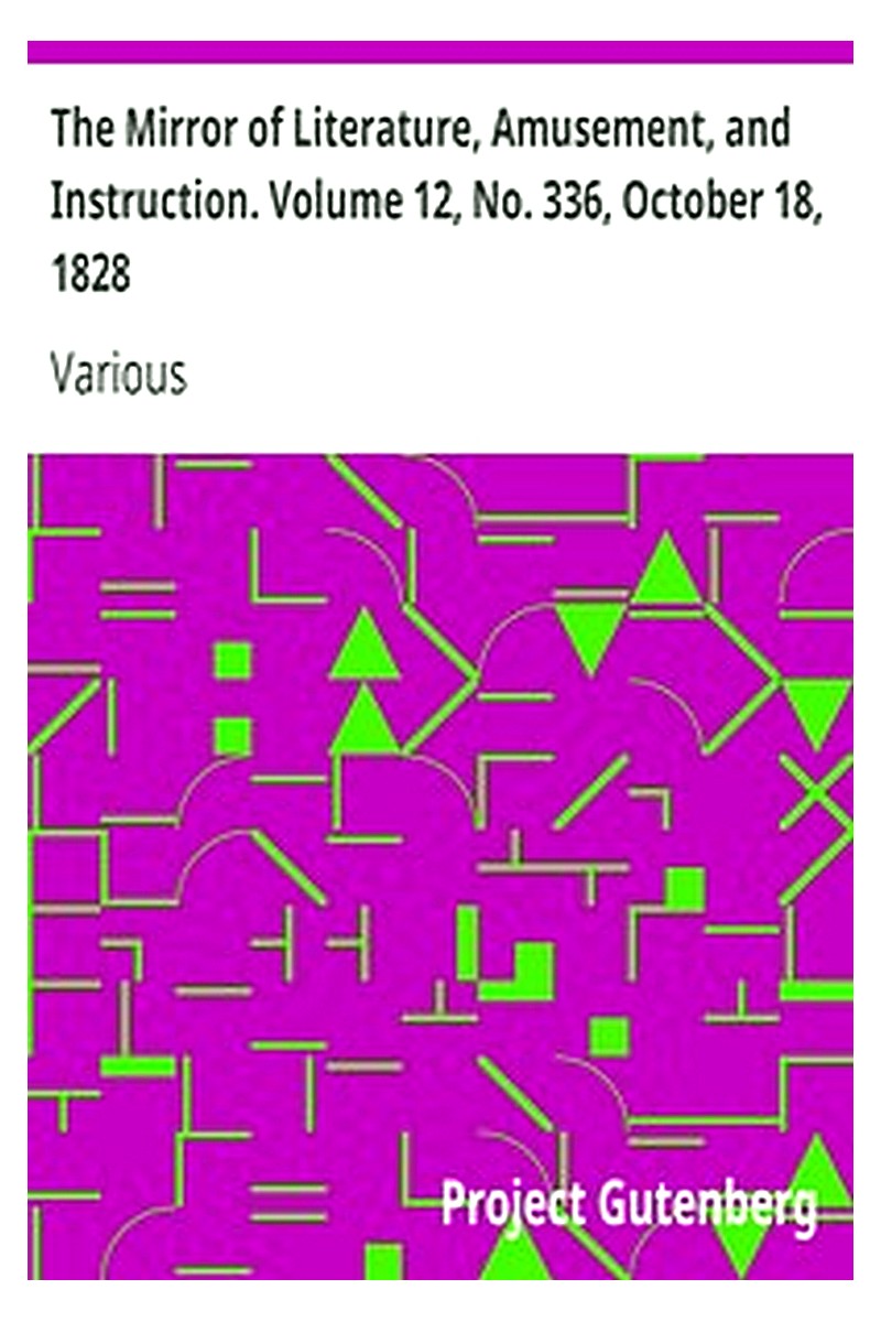 The Mirror of Literature, Amusement, and Instruction. Volume 12, No. 336, October 18, 1828