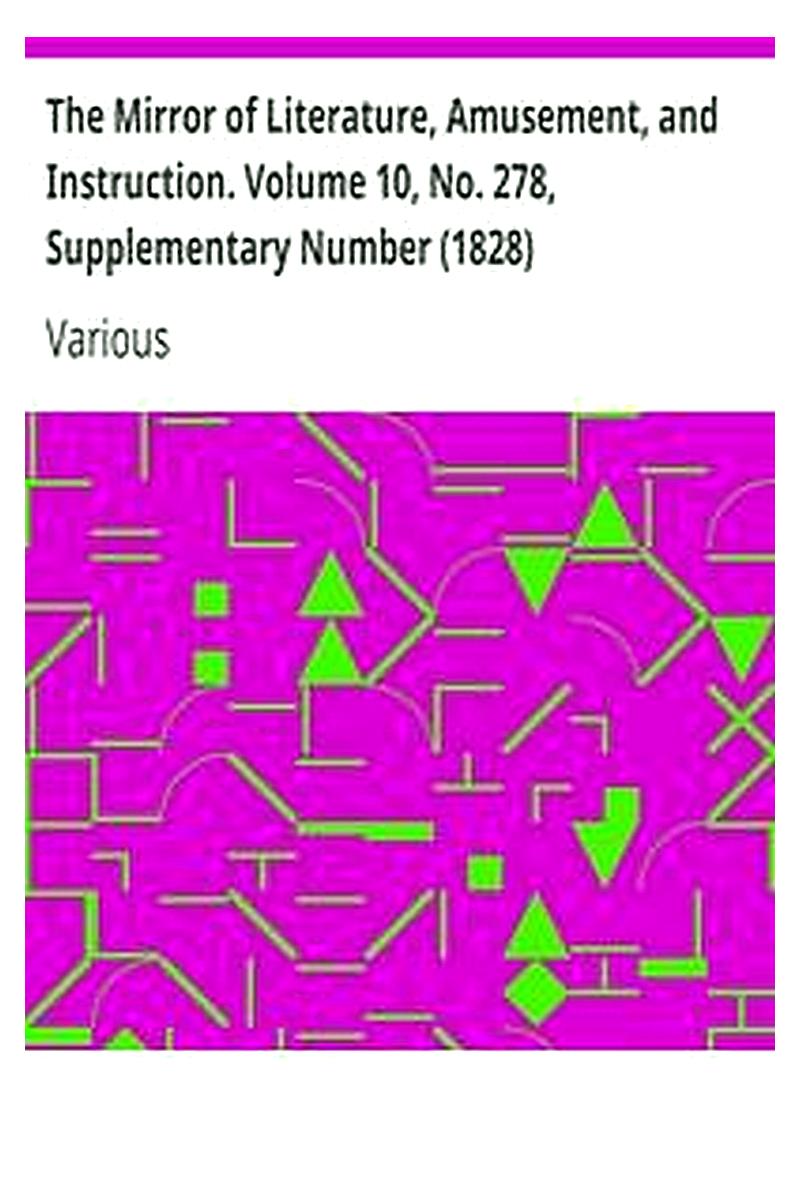 The Mirror of Literature, Amusement, and Instruction. Volume 10, No. 278, Supplementary Number (1828)